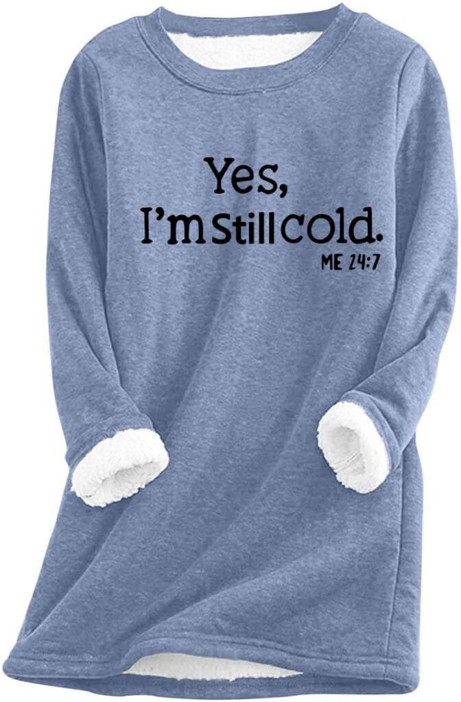 Womens Yes Im Cold Me 24:7 Funny Letter Print Crewneck Sweathirts Winter Warm Sherpa Fleece Lined Pullover Tunic Tops